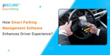 How Smart Parking Management Software Enhances Driver Experience?