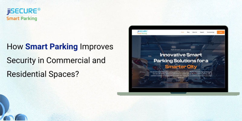 How Smart Parking Improves Security in Commercial and Residential Spaces?