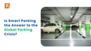 Is Smart Parking the Answer to the Global Parking Crisis?